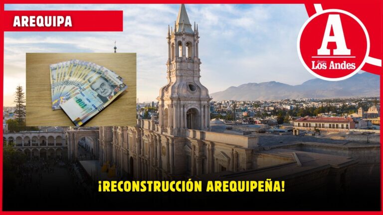 Arequipa: se necesitan S/100 millones para reconstruir la ciudad